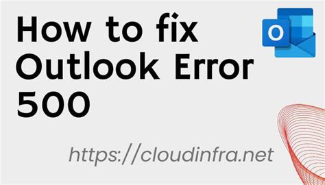 outlook error 500|How To Fix Outlook Error 500 [All Methods Explained].
